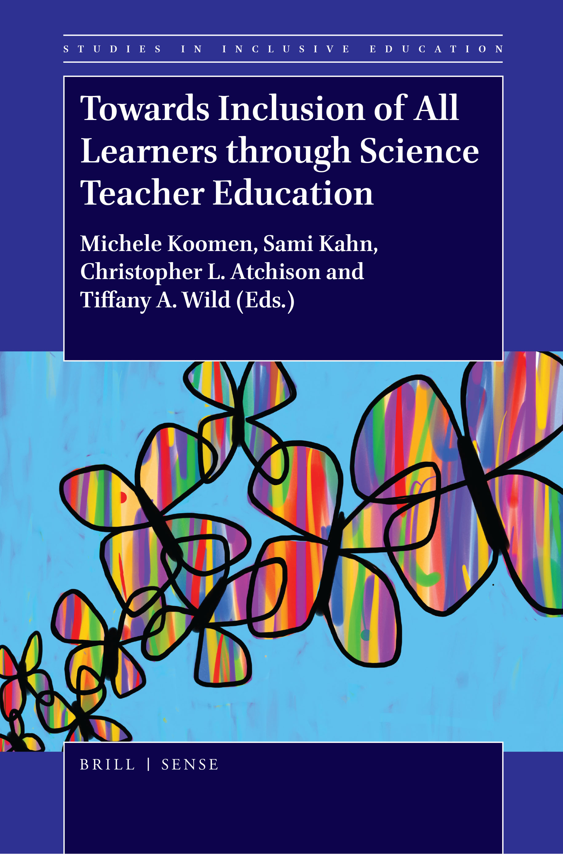 A book cover with illustrations of colorful butterflies, with book title 'Towards Inclusion of All Learners through Science Teacher Education' and authors 'Michele Koomen, Sami Kahn, Christopher L. Atehison and Tiffany A. Wild (Eds.)'.